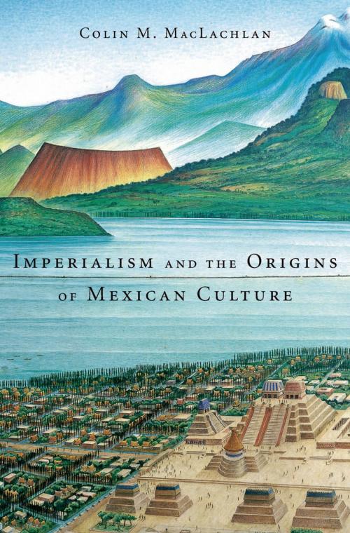 Cover of the book Imperialism and the Origins of Mexican Culture by Colin M. MacLachlan, Harvard University Press