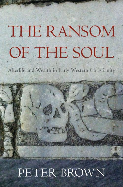 Cover of the book The Ransom of the Soul by Peter Brown, Harvard University Press