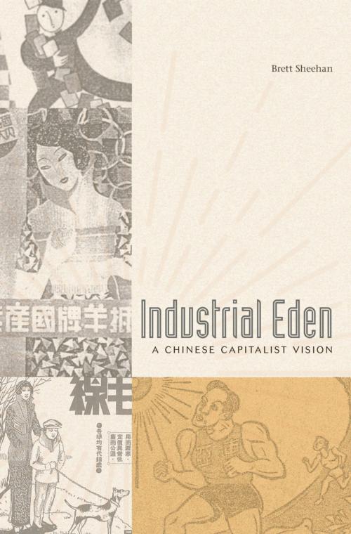 Cover of the book Industrial Eden by Brett Sheehan, Harvard University Press