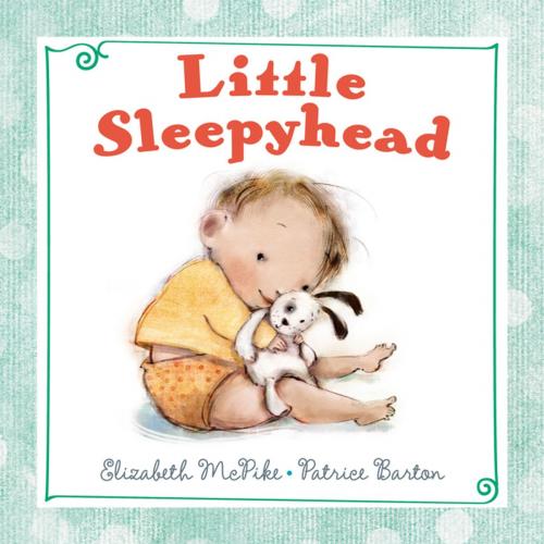 Cover of the book Little Sleepyhead by Elizabeth McPike, Penguin Young Readers Group