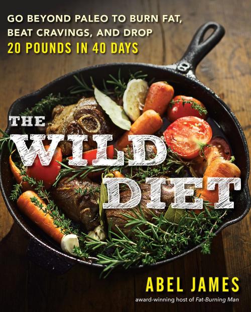 Cover of the book The Wild Diet by Abel James, Penguin Publishing Group