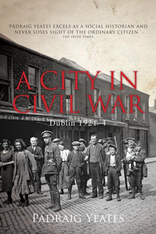 Cover of the book A City in Civil War – Dublin 1921–1924 by Padraig Yeates, Gill Books