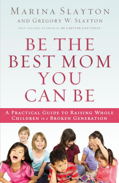 Cover of the book Be the Best Mom You Can Be by Marina Slayton, Thomas Nelson