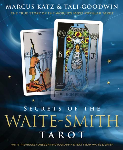 Cover of the book Secrets of the Waite-Smith Tarot by Marcus Katz, Tali Goodwin, Llewellyn Worldwide, LTD.