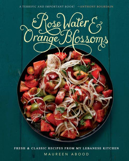Cover of the book Rose Water and Orange Blossoms by Maureen Abood, Running Press