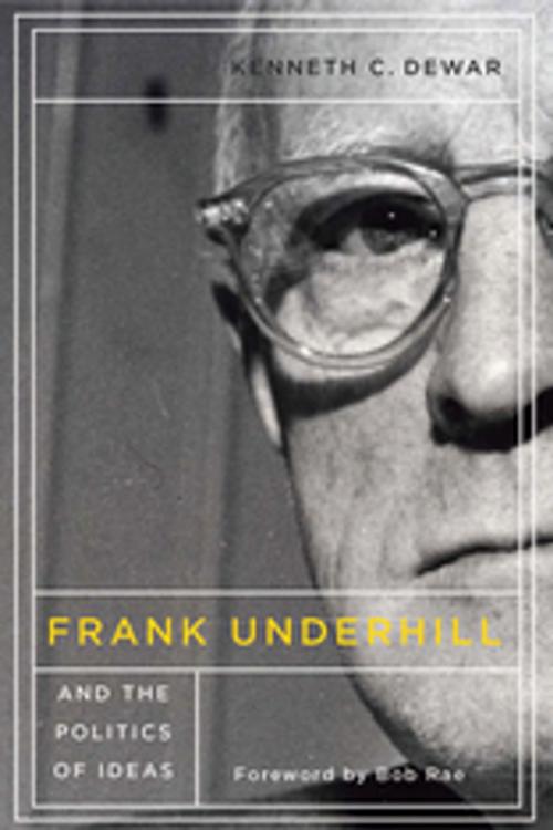 Cover of the book Frank Underhill and the Politics of Ideas by Kenneth C. Dewar, MQUP