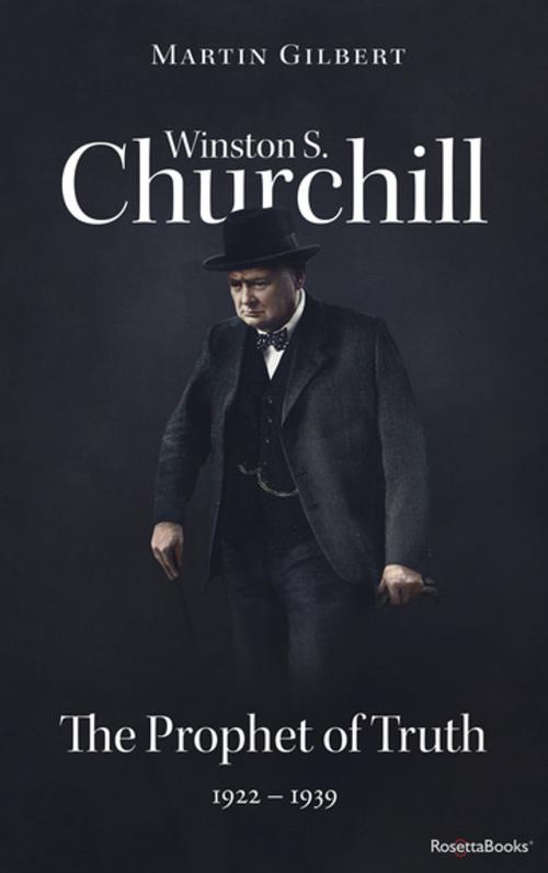 Cover of the book Winston S. Churchill: The Prophet of Truth, 1922–1939 by Martin Gilbert, RosettaBooks