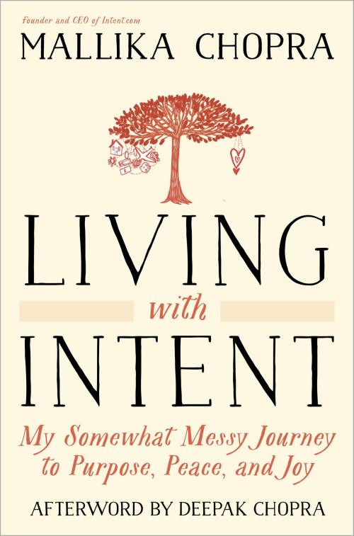 Cover of the book Living with Intent by Mallika Chopra, Deepak Chopra, M.D., Potter/Ten Speed/Harmony/Rodale