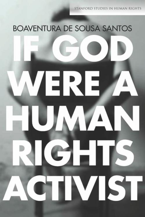 Cover of the book If God Were a Human Rights Activist by Boaventura  de Sousa Santos, Stanford University Press