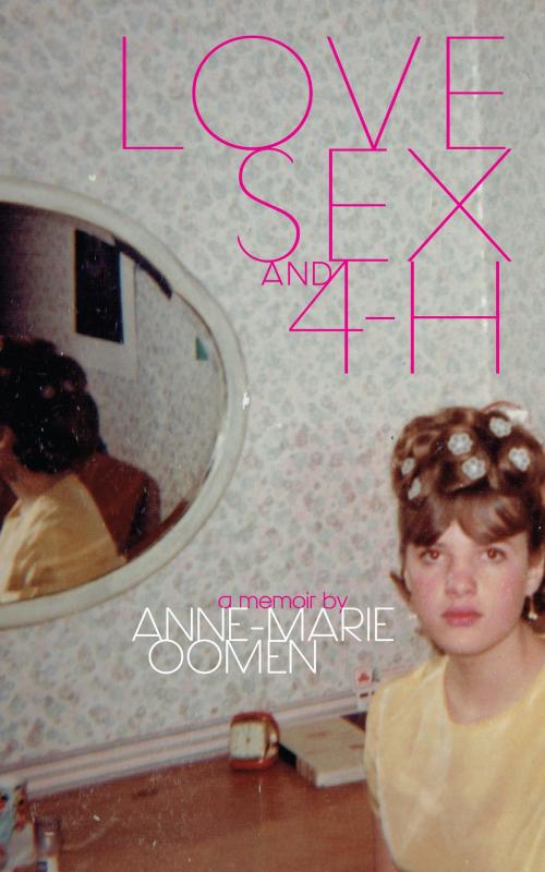 Cover of the book Love, Sex, and 4-H by Anne-Marie Oomen, Wayne State University Press