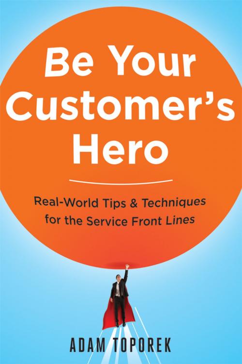 Cover of the book Be Your Customer's Hero by Adam Toporek, AMACOM