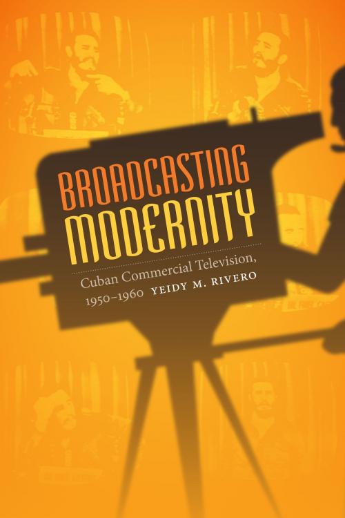 Cover of the book Broadcasting Modernity by Yeidy M. Rivero, Duke University Press