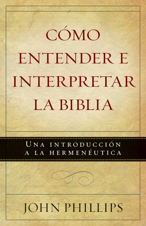 Cover of the book Cómo entender e interpretar la Biblia by John Phillips, Editorial Portavoz