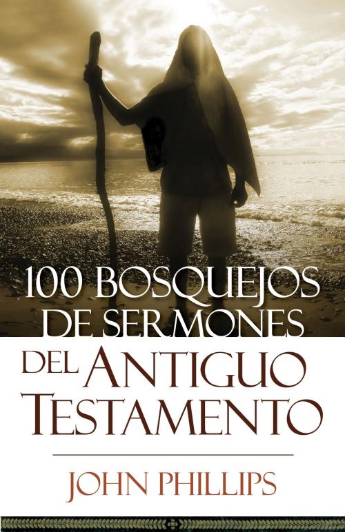 Cover of the book 100 Bosquejos de sermones del Antiguo Testamento by John Phillips, Editorial Portavoz