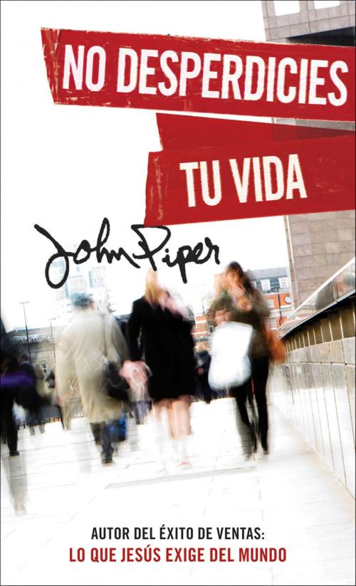 Cover of the book No desperdicies tu vida by John Piper, Editorial Portavoz