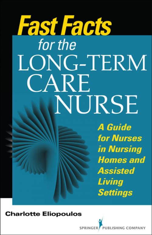 Cover of the book Fast Facts for the Long-Term Care Nurse by Charlotte Eliopoulos, MPH, PhD, RN, Springer Publishing Company