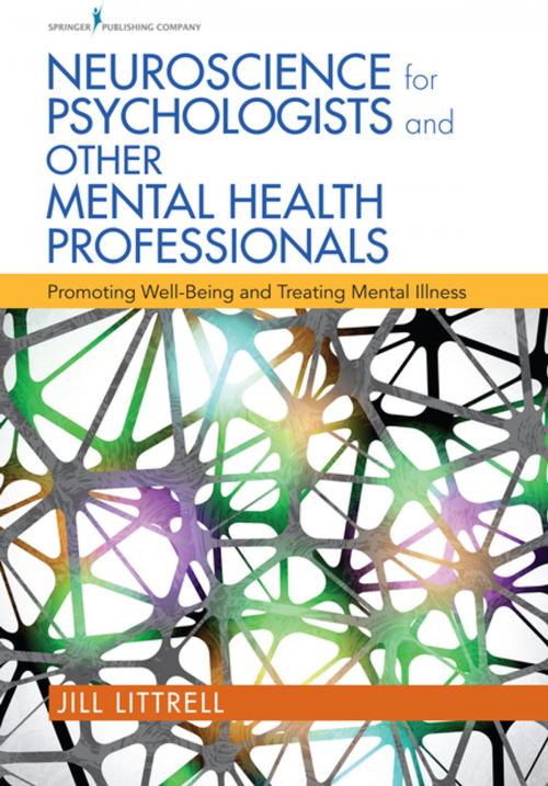 Cover of the book Neuroscience for Psychologists and Other Mental Health Professionals by Dr. Jill Littrell, PhD, LCSW, Springer Publishing Company