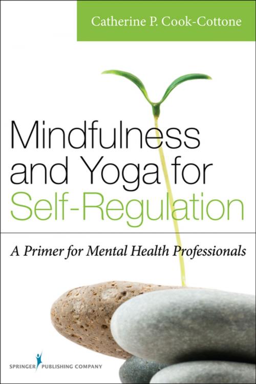Cover of the book Mindfulness and Yoga for Self-Regulation by Catherine P. Cook-Cottone, PhD, Springer Publishing Company