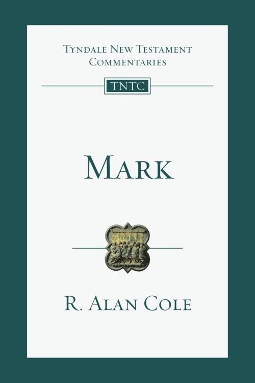 Cover of the book Mark by R. Alan Cole, IVP Academic