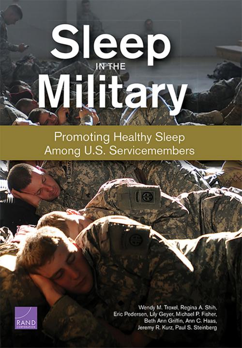 Cover of the book Sleep in the Military by Wendy M. Troxel, Regina A. Shih, Eric R. Pedersen, Lily Geyer, Michael P. Fisher, Beth Ann Griffin, Ann C. Haas, Jeremy R. Kurz, Paul S. Steinberg, RAND Corporation