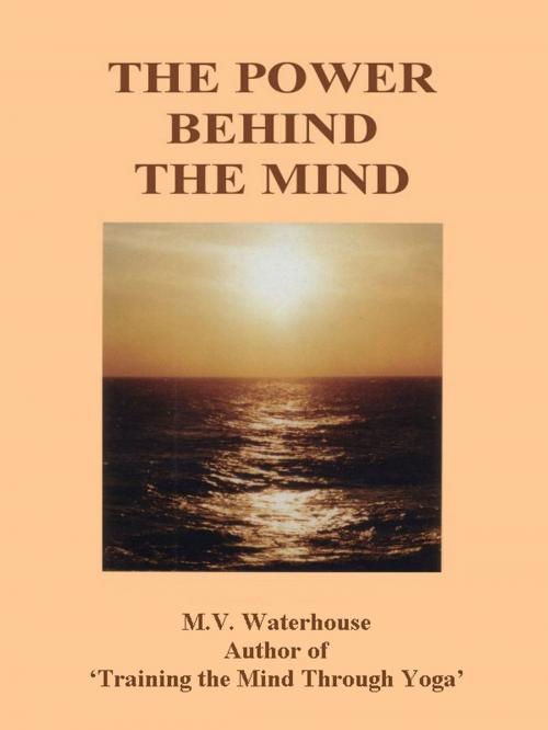 Cover of the book The Power Behind The Mind by Marjorie Waterhouse, Shanti Sadan