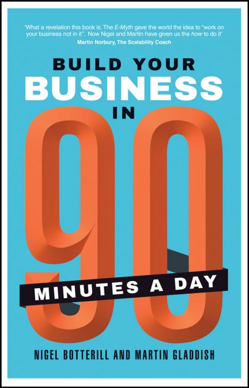 Cover of the book Build Your Business In 90 Minutes A Day by Nigel Botterill, Martin Gladdish, Wiley