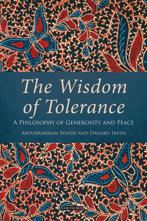 Cover of the book The Wisdom of Tolerance by Daisaku Ikeda, Abdurrahman Wahid, Bloomsbury Publishing