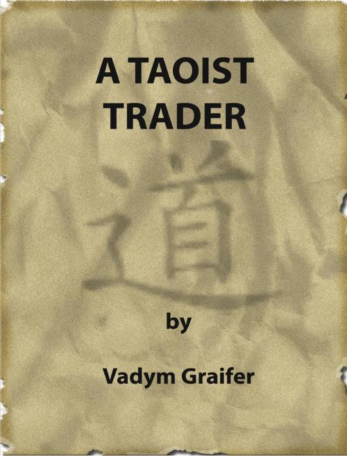 Cover of the book A Taoist Trader by Vadym Graifer, Reality Trader Services