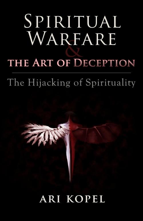 Cover of the book Spiritual Warfare & The Art of Deception by Ari Kopel, Round Table Publishers, Inc. DBA Smart Health