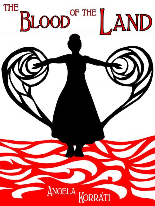 Cover of the book The Blood of the Land by Angela Korra'ti, Angela Korra'ti