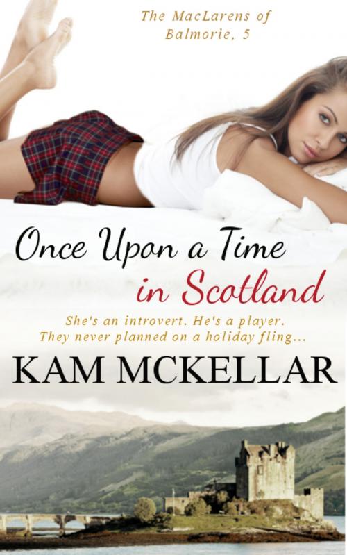 Cover of the book Once Upon A Time In Scotland by Kam McKellar, Kam McKellar
