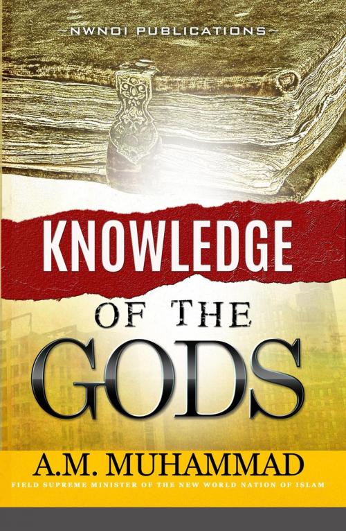 Cover of the book Knowledge Of The Gods by A.M. Muhammad, NWNOI Publications