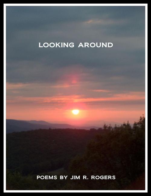 Cover of the book Looking Around by Jim R. Rogers, Jim R. Rogers