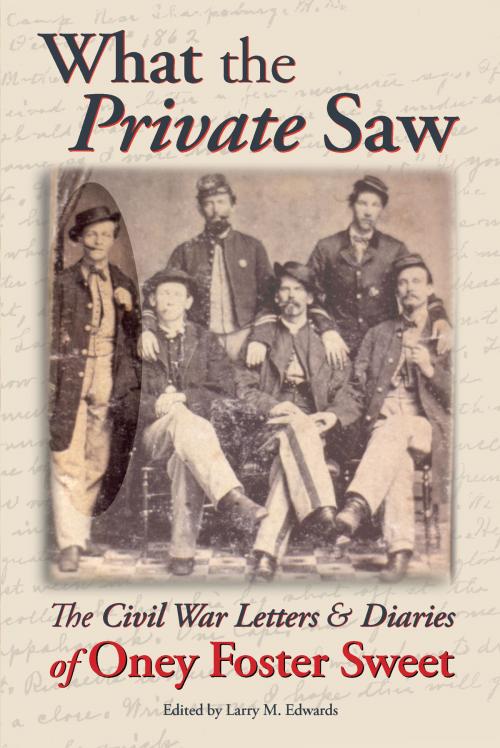 Cover of the book What the Private Saw: The Civil War Letters & Diaries of Oney Foster Sweet by Oney Foster Sweet, Wigeon Publishing