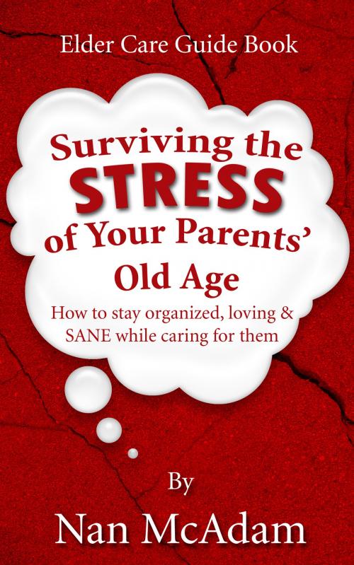 Cover of the book Surviving the STRESS of Your Parents' Old Age by Nan McAdam, Nan McAdam