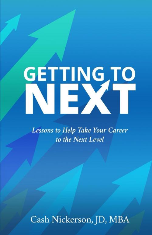 Cover of the book Getting to Next: Lessons to Help Take Your Career to the Next Level by Cash Nickerson, Cash Nickerson