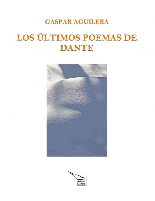 Cover of the book Los Últimos Poemas De Dante by Gaspar Aguilera, Ediciones Alpispa