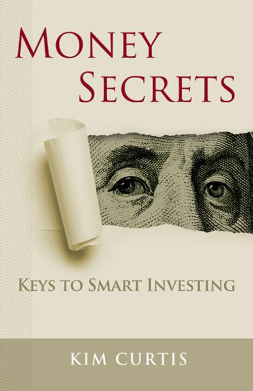 Cover of the book Money Secrets: Keys to Smart Investing by Kim Curtis, Kim Curtis
