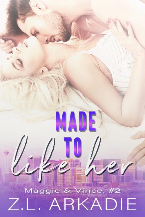 Cover of the book Made To Like Her by Z.L. Arkadie, Z.L. Arkadie Books