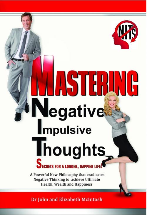 Cover of the book Mastering Negative Impulsive Thoughts (NITs) by Dr John McIntosh, Elizabeth McIntosh, Dr John McIntosh