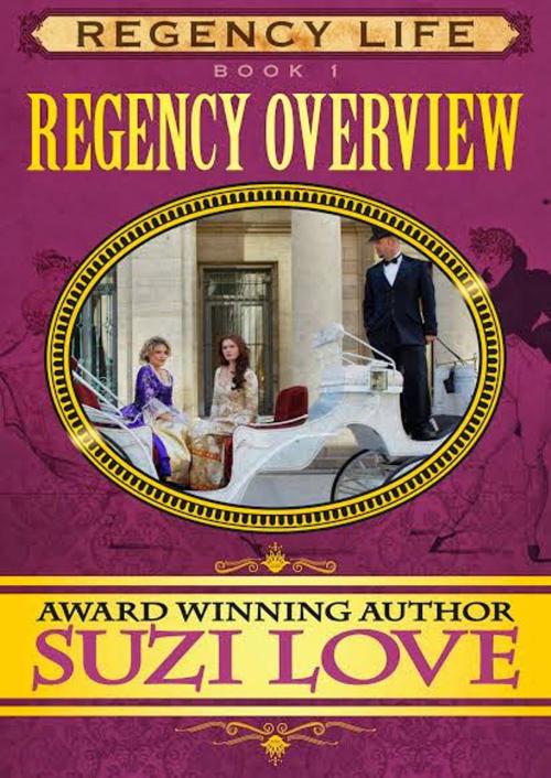 Cover of the book Regency Overview Book 1 Regency Life Series by Suzi Love, Suzi Love