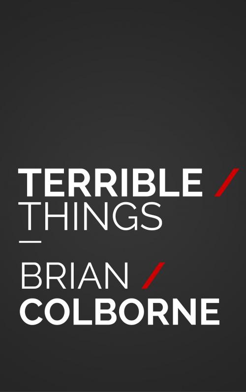 Cover of the book Terrible Things by Brian Colborne, Brian Colborne