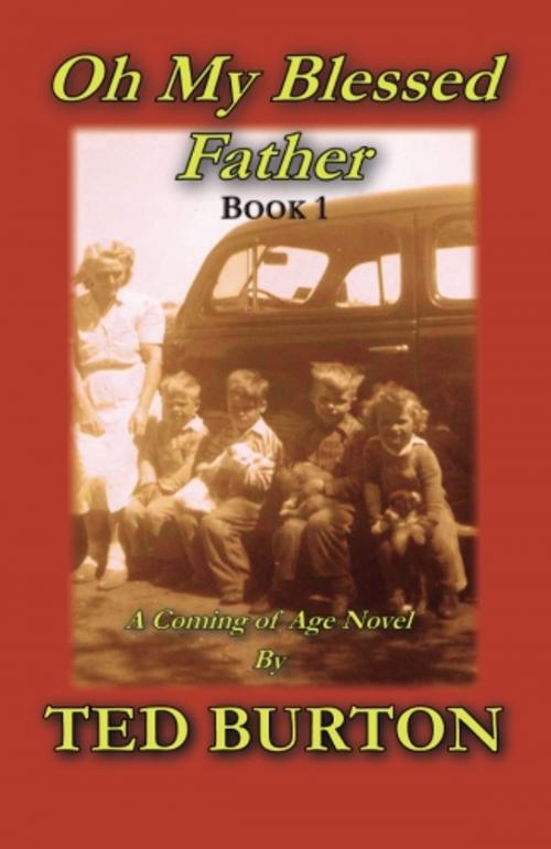Cover of the book Oh My Blessed Father, Book 1 by Ted Burton, Schooner Publishing