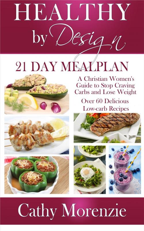 Cover of the book Healthy by Design - 21 Day Meal Plan by Cathy Morenzie, Preston Squire Publishing