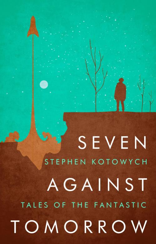 Cover of the book Seven Against Tomorrow by Stephen Kotowych, Escapement Media