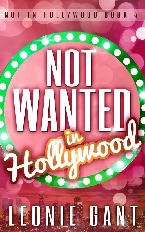 Cover of the book Not Wanted in Hollywood (Not in Hollywood Book 4) by Leonie Gant, Leonie Gant