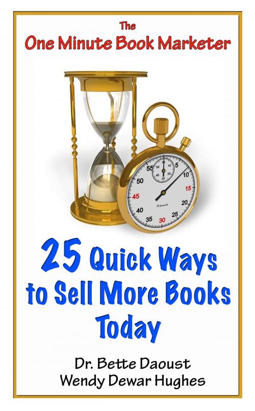 Cover of the book 25 Quick Ways to Sell More Books Today by Dr Bette Daoust, Dr Bette Daoust