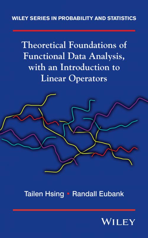 Cover of the book Theoretical Foundations of Functional Data Analysis, with an Introduction to Linear Operators by Tailen Hsing, Randall Eubank, Wiley