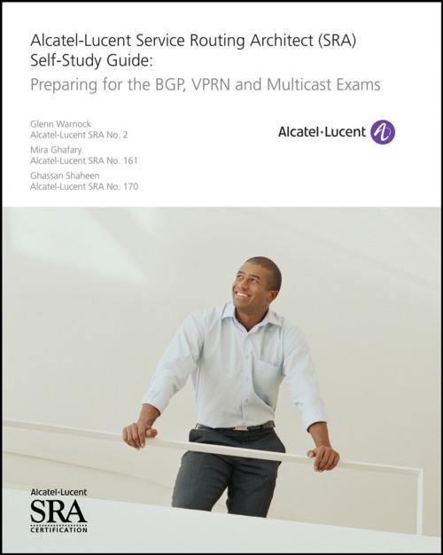 Cover of the book Alcatel-Lucent Service Routing Architect (SRA) Self-Study Guide by Glenn Warnock, Mira Ghafary, Ghassan Shaheen, Wiley