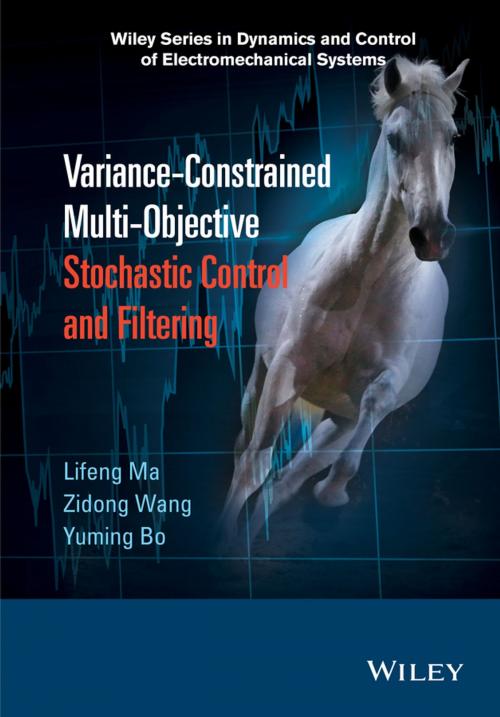 Cover of the book Variance-Constrained Multi-Objective Stochastic Control and Filtering by Lifeng Ma, Zidong Wang, Yuming Bo, Wiley